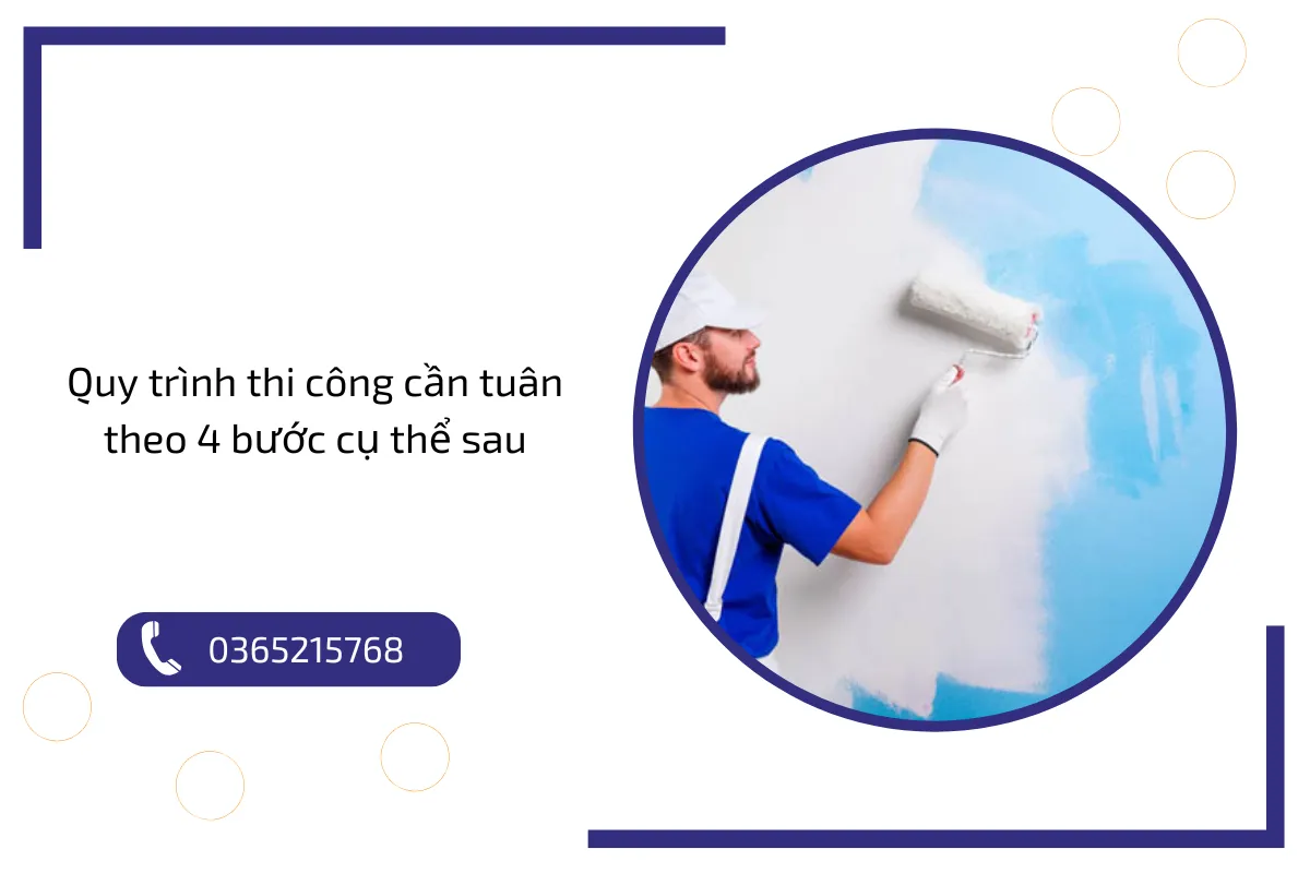 Quy trình thi công cần tuân theo 4 bước cụ thể sau Quy trình thi công cần tuân theo 4 bước cụ thể sau