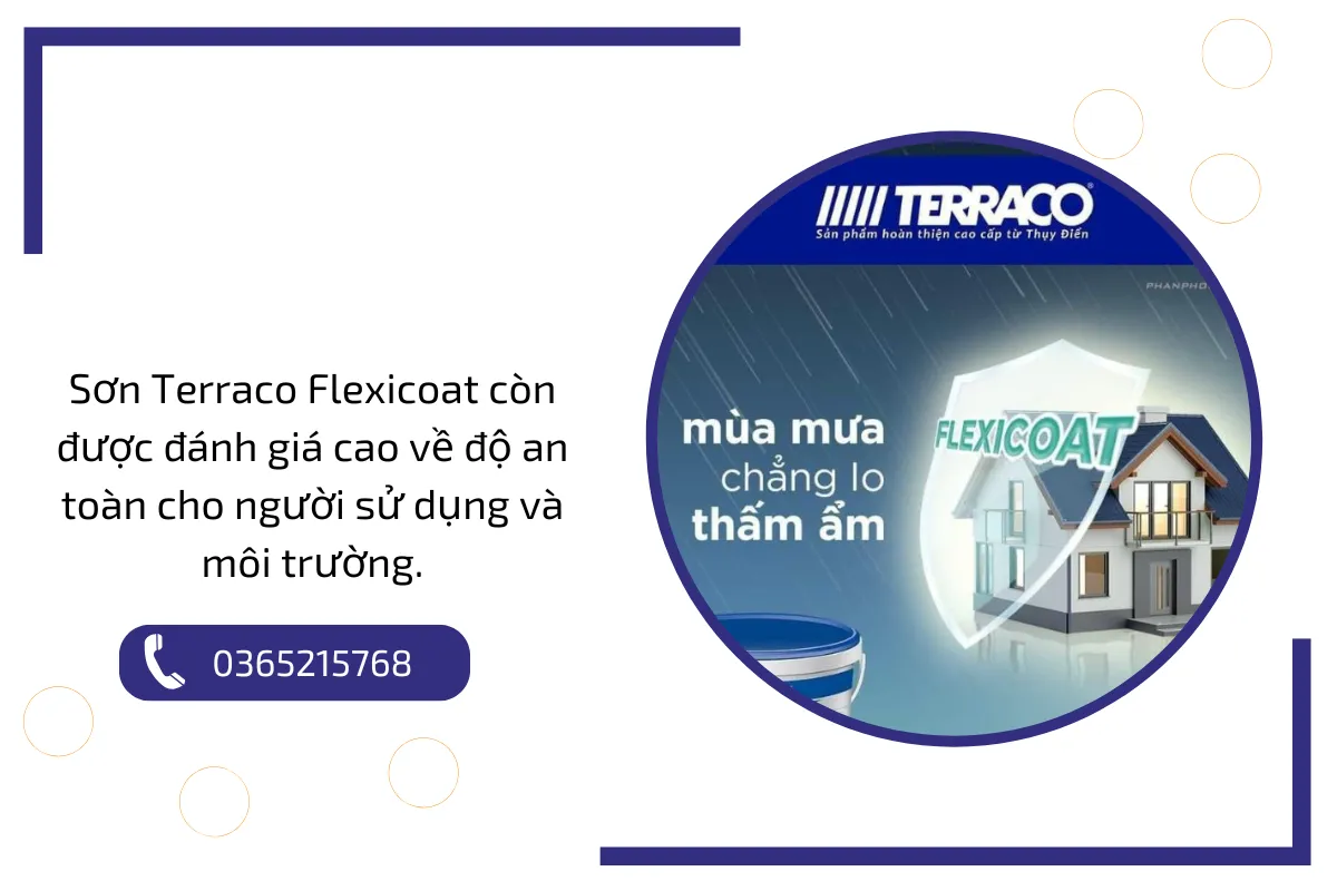 Sơn Terraco Flexicoat còn được đánh giá cao về độ an toàn cho người sử dụng và môi trường. Sơn Terraco Flexicoat còn được đánh giá cao về độ an toàn cho người sử dụng và môi trường.