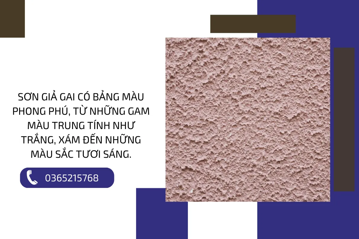 Sơn giả gai có bảng màu phong phú, từ những gam màu trung tính như trắng, xám đến những màu sắc tươi sáng.