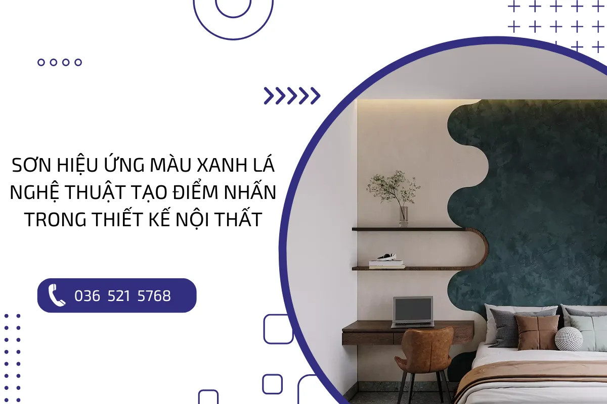 Sơn hiệu ứng màu xanh lá: Nghệ thuật tạo điểm nhấn trong thiết kế nội thất