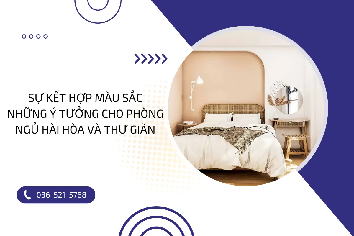 Sự kết hợp màu sắc: Ý tưởng cho phòng ngủ hài hòa và thư giãn