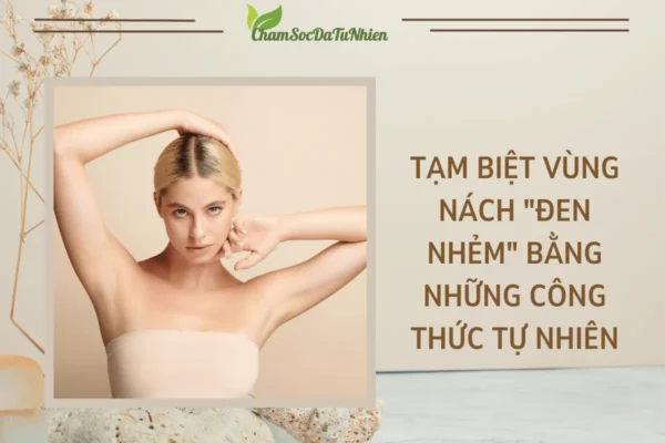 Mách bạn cách làm trắng nách tự nhiên tại nhà (1)