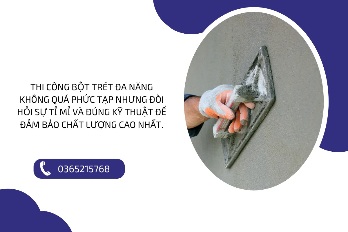 Thi công bột trét đa năng không quá phức tạp nhưng đòi hỏi sự tỉ mỉ và đúng kỹ thuật để đảm bảo chất lượng cao nhất.