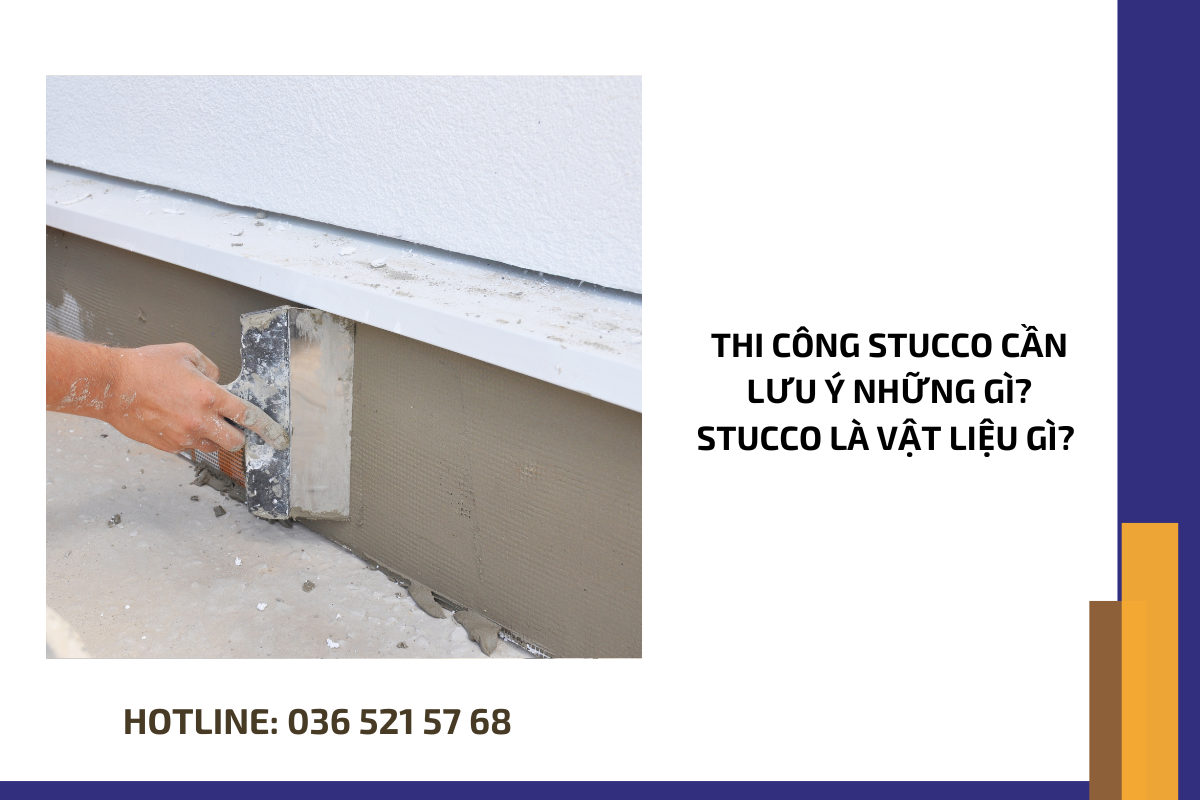 Thi công stucco cần lưu ý những gì Stucco là vật liệu gì