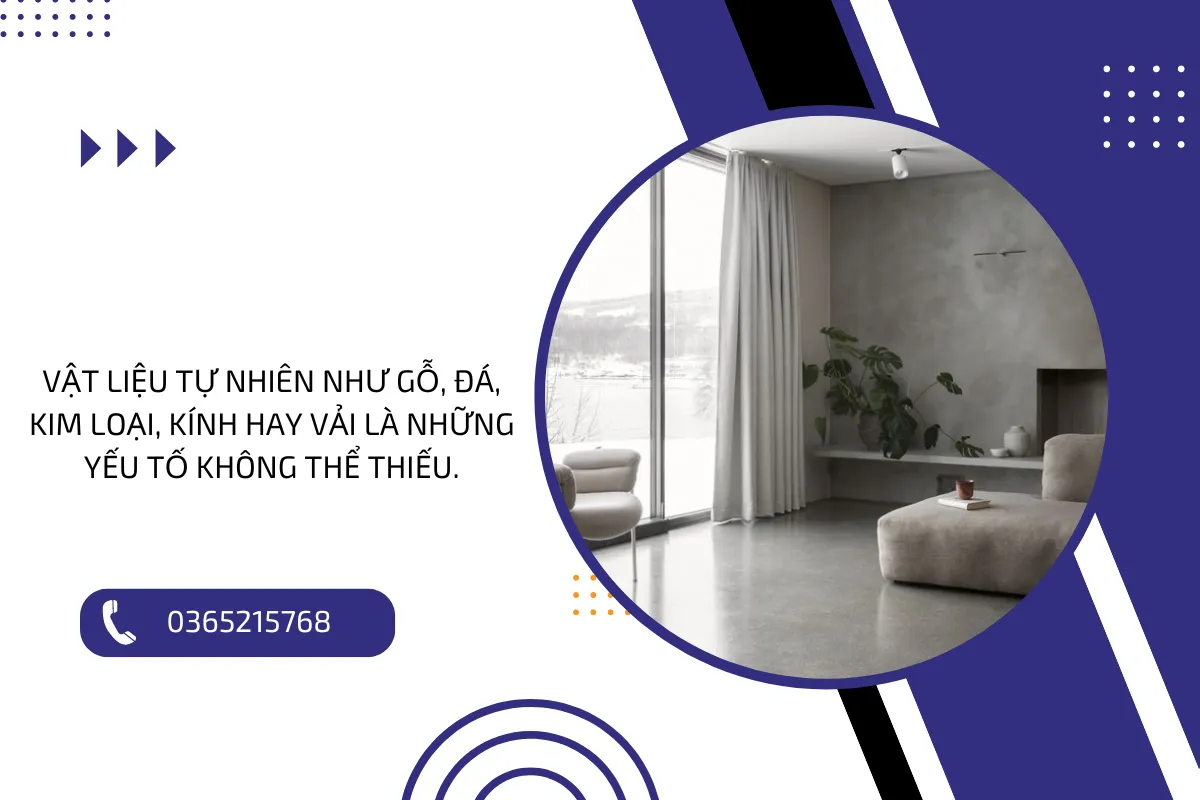 Vật liệu tự nhiên như gỗ, đá, kim loại, kính hay vải là những yếu tố không thể thiếu.