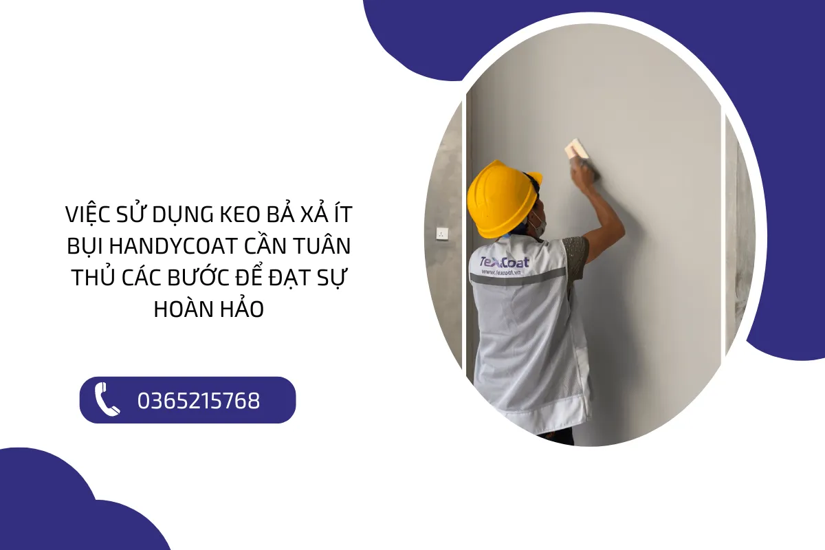 Việc sử dụng keo bả xả ít bụi Handycoat cần tuân thủ các bước để đạt sự hoàn hảo