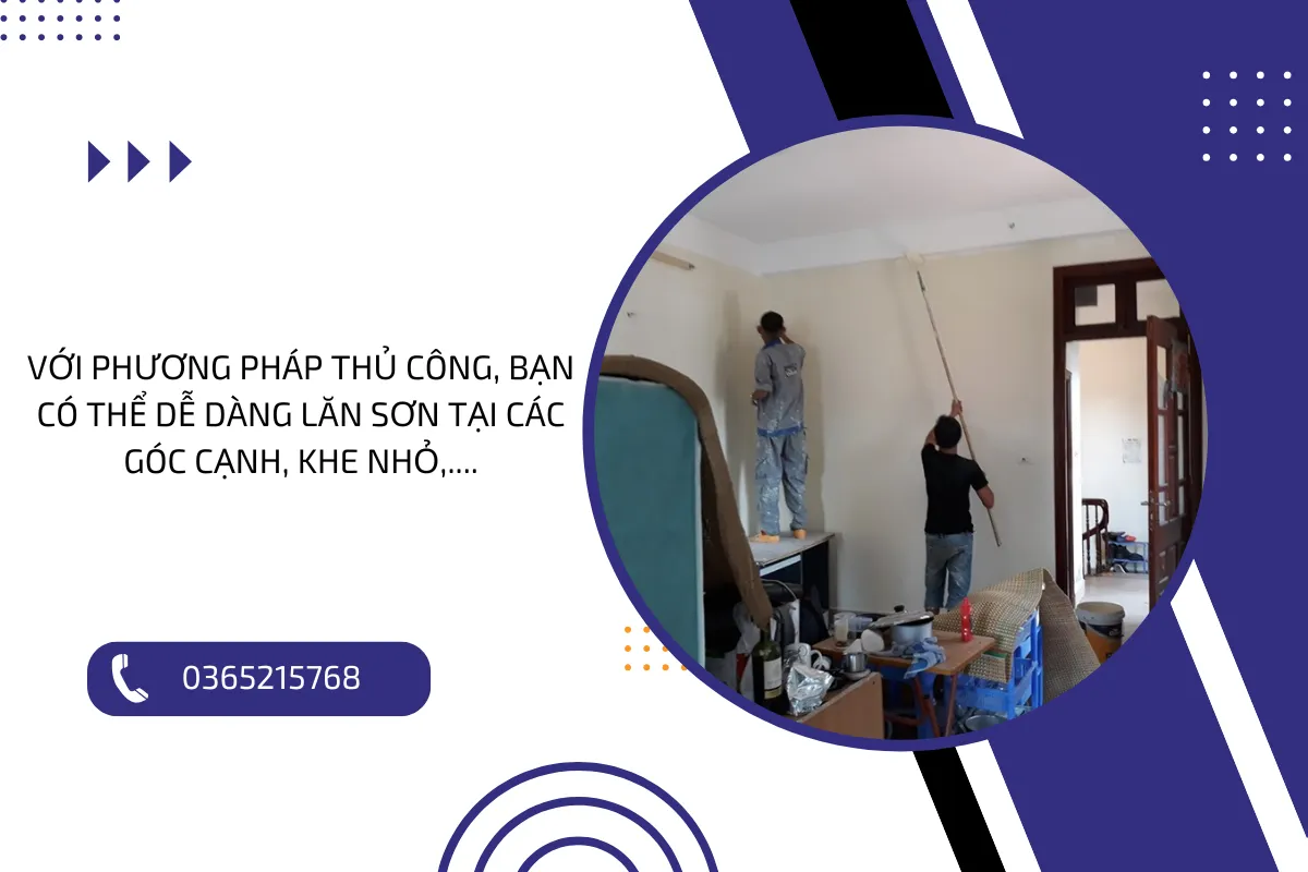 Với phương pháp thủ công, bạn có thể dễ dàng lăn sơn tại các góc cạnh, khe nhỏ,....