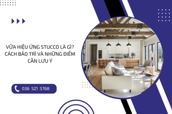 Vữa hiệu ứng Stucco là gì? Cách bảo trì và những điểm cần lưu ý