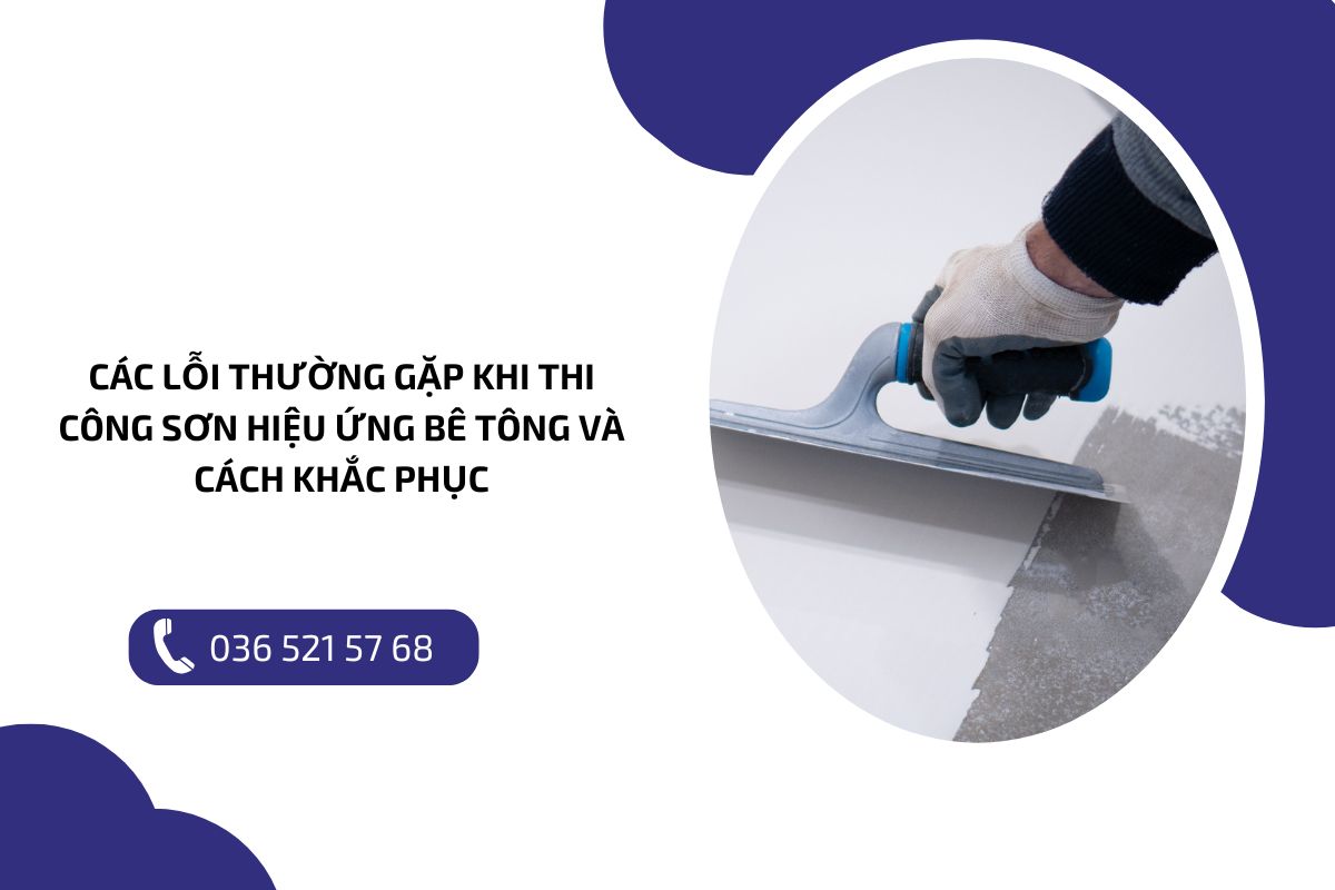 Các lỗi thường gặp khi thi công sơn hiệu ứng bê tông và cách khắc phục