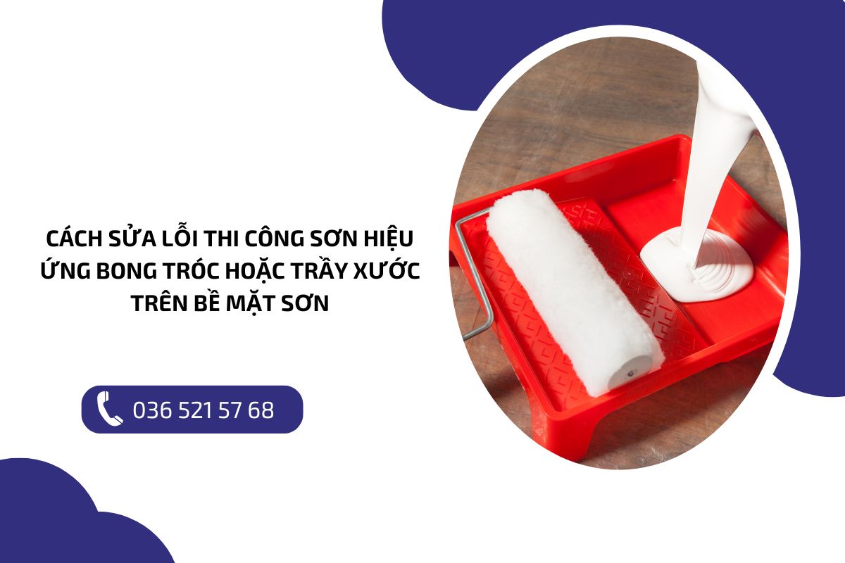 Cách sửa lỗi thi công sơn hiệu ứng bong tróc hoặc trầy xước trên bề mặt sơn