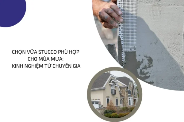 Chọn vữa Stucco phù hợp cho mùa mưa 4