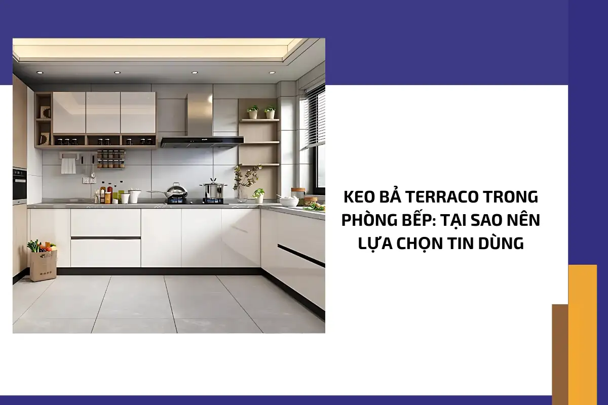 Keo bả Terraco trong phòng bếp: Tại sao nên lựa chọn tin dùng