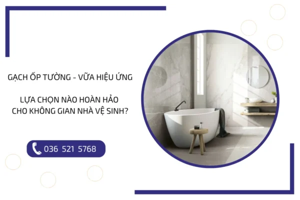 Gạch ốp tường, vữa hiệu ứng: Lựa chọn nào hoàn hảo cho không gian nhà vệ sinh của bạn