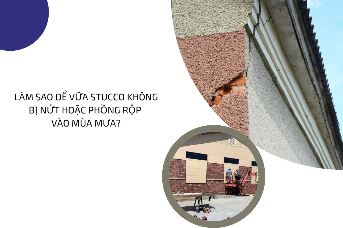 Làm sao để vữa Stucco không bị nứt hoặc phồng rộp vào mùa mưa 4