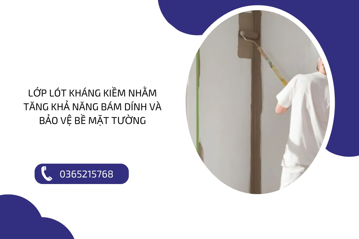 Lớp lót kháng kiềm nhằm tăng khả năng bám dính và bảo vệ bề mặt tường