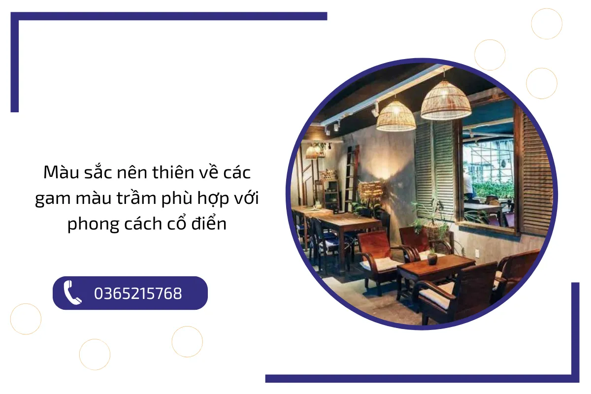 Màu sắc nên thiên về các gam màu trầm phù hợp với phong cách cổ điển Màu sắc nên thiên về các gam màu trầm phù hợp với phong cách cổ điển