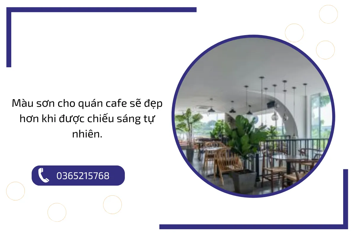 Màu sơn cho quán cafe sẽ đẹp hơn khi được chiếu sáng tự nhiên. Màu sơn cho quán cafe sẽ đẹp hơn khi được chiếu sáng tự nhiên.