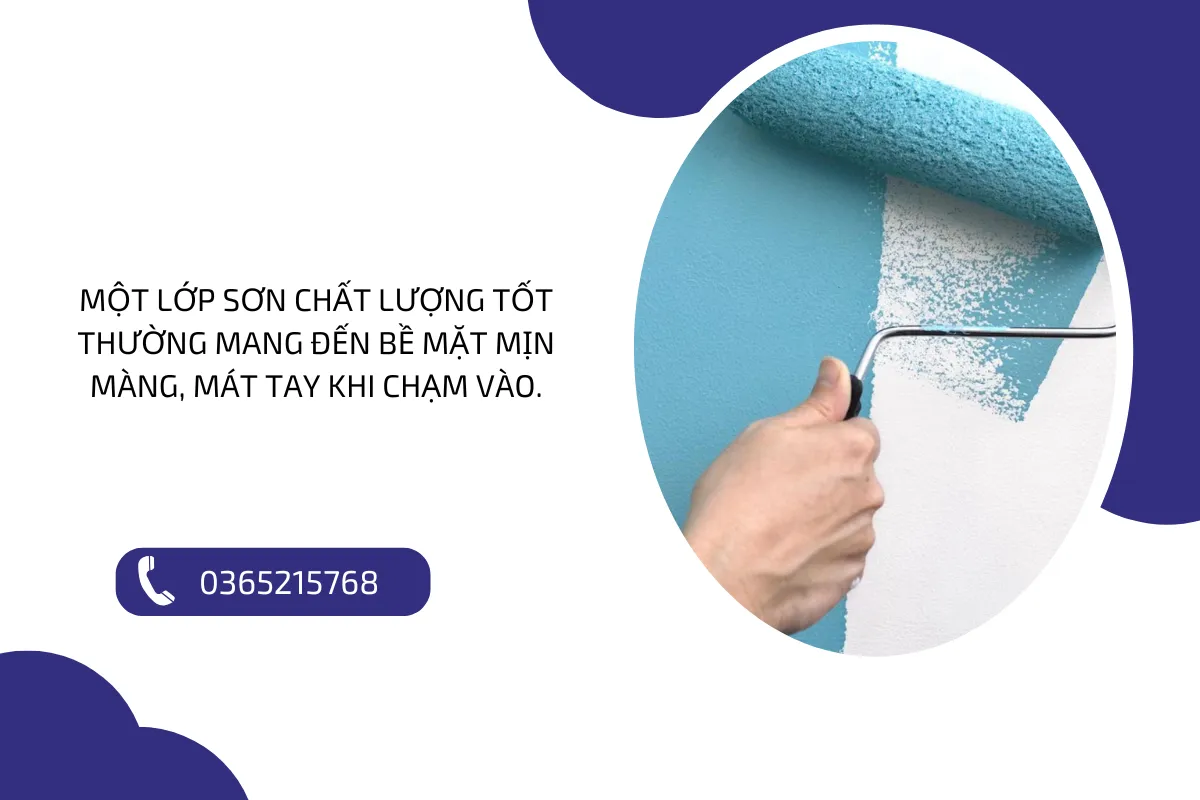 Việc nhận biết sơn và sử dụng sơn chất lượng tốt thường mang đến bề mặt mịn màng, mát tay khi chạm vào.