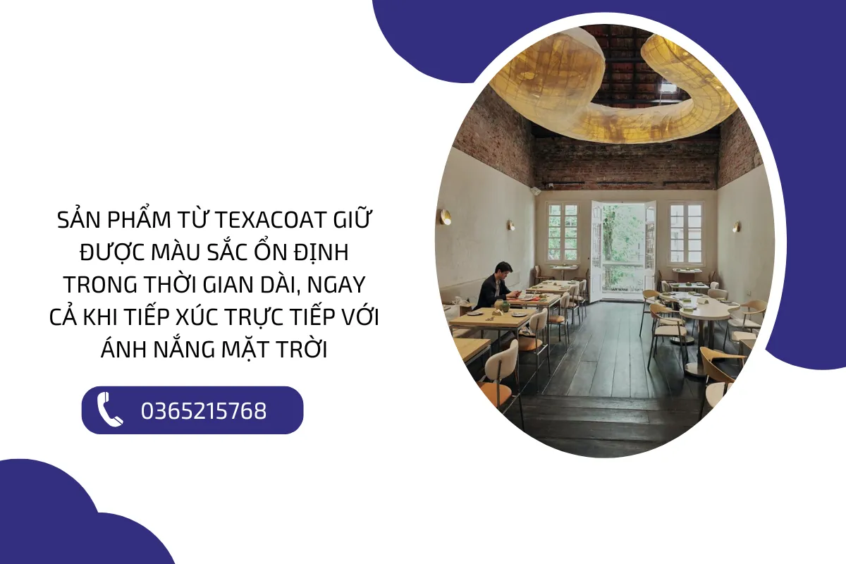 Sản phẩm từ TexaCoat giữ được màu sắc ổn định trong thời gian dài, ngay cả khi tiếp xúc trực tiếp với ánh nắng mặt trời