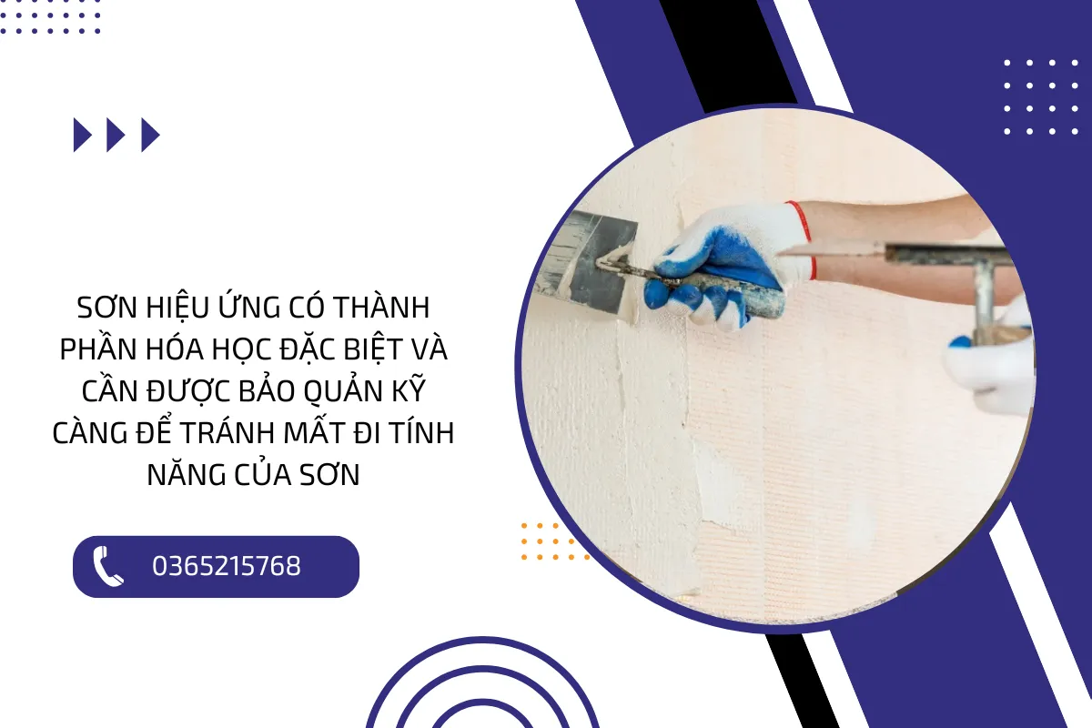 Sơn hiệu ứng có thành phần hóa học đặc biệt và cần được bảo quản kỹ càng để tránh mất đi tính năng của sơn