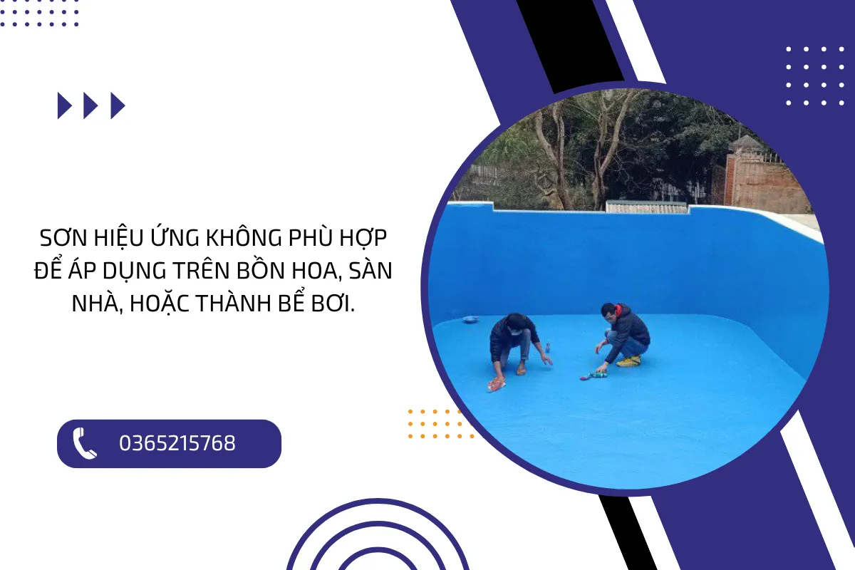 Sơn hiệu ứng không phù hợp để áp dụng trên bồn hoa, sàn nhà, hoặc thành bể bơi.