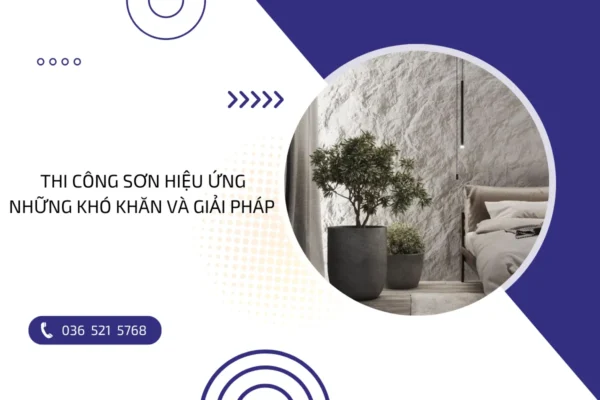 Thi công sơn hiệu ứng: Những khó khăn và giải pháp hiệu quả