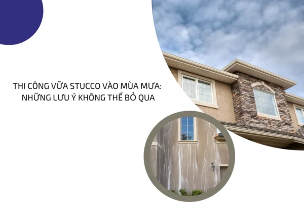 Thi công vữa Stucco vào mùa mưa 4