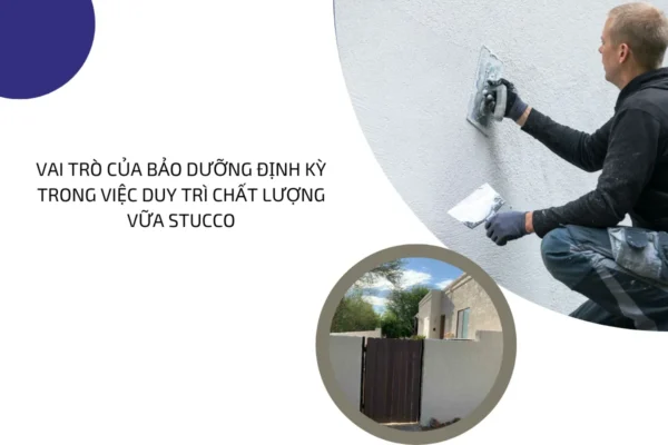 Vai trò bảo dưỡng định kỳ trong việc duy trì chất lượng vữa stucco 4