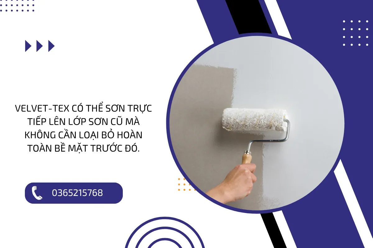 Velvet Tex có thể sơn trực tiếp lên lớp sơn cũ mà không cần loại bỏ hoàn toàn bề mặt trước đó.