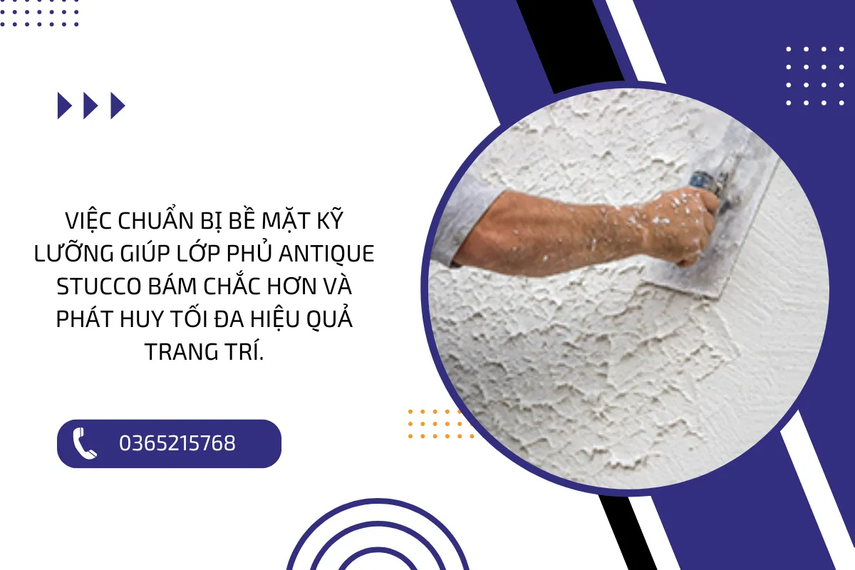 Việc chuẩn bị bề mặt kỹ lưỡng giúp lớp phủ ANTIQUE STUCCO bám chắc hơn và phát huy tối đa hiệu quả trang trí.