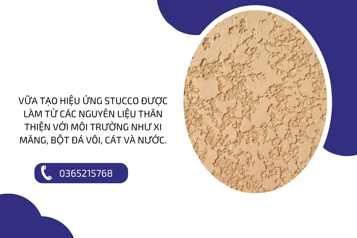 Vữa tạo hiệu ứng Stucco được làm từ các nguyên liệu thân thiện với môi trường như xi măng, bột đá vôi, cát và nước.