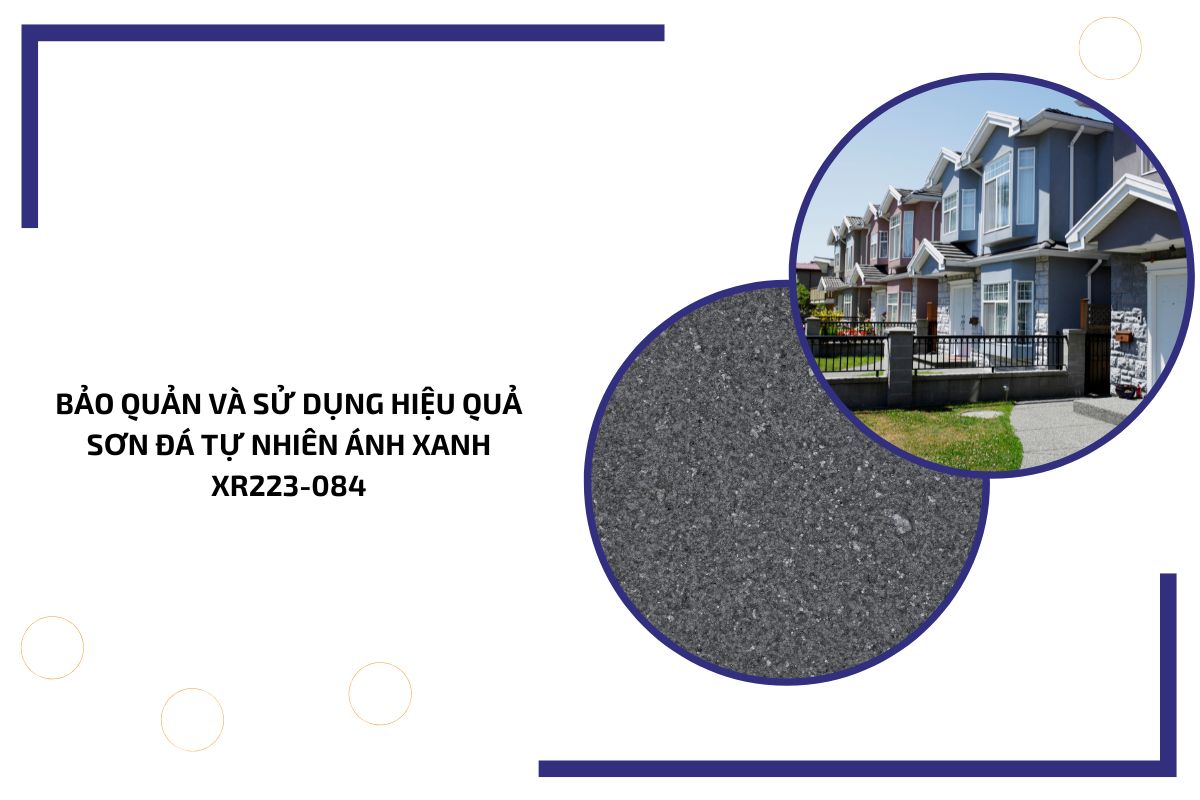 Bảo quản và sử dụng hiệu quả sơn đá tự nhiên ánh Xanh XR223 084