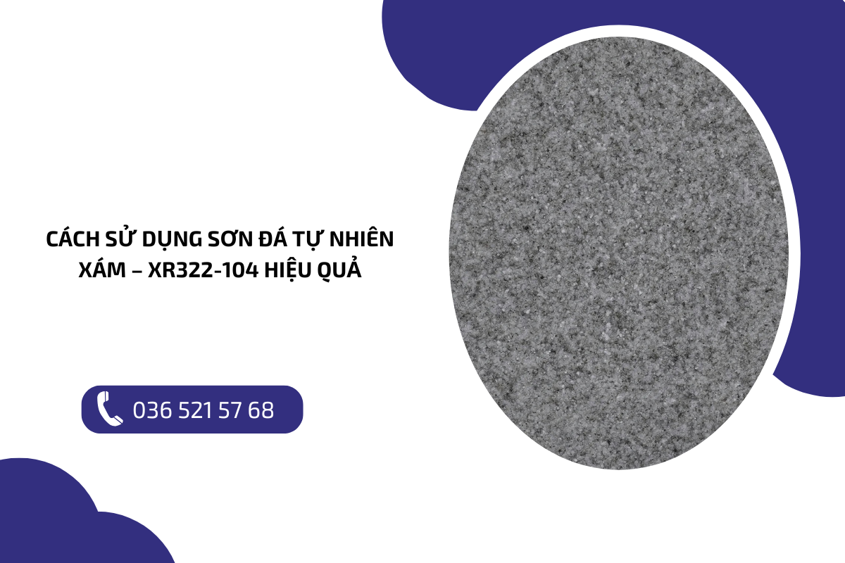 Cách sử dụng sơn đá tự nhiên Xám – XR322 104 hiệu quả