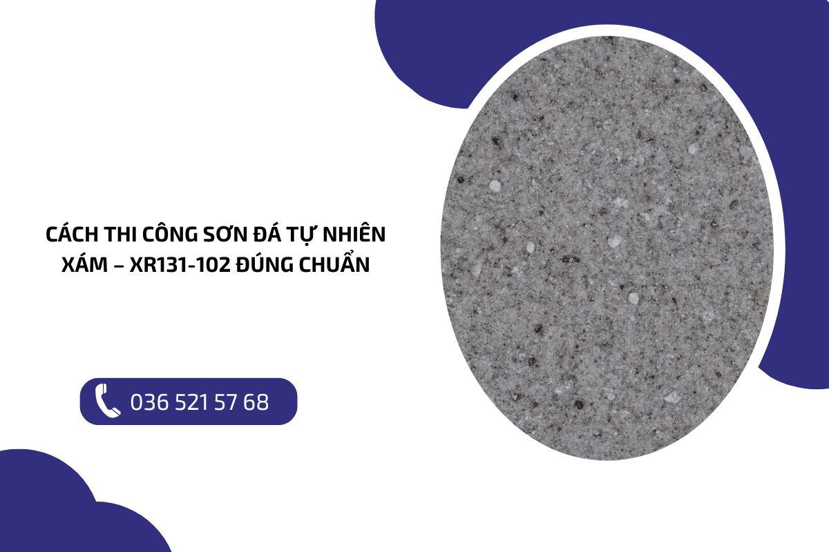 Cách thi công sơn đá tự nhiên Xám – XR131 102 đúng chuẩn