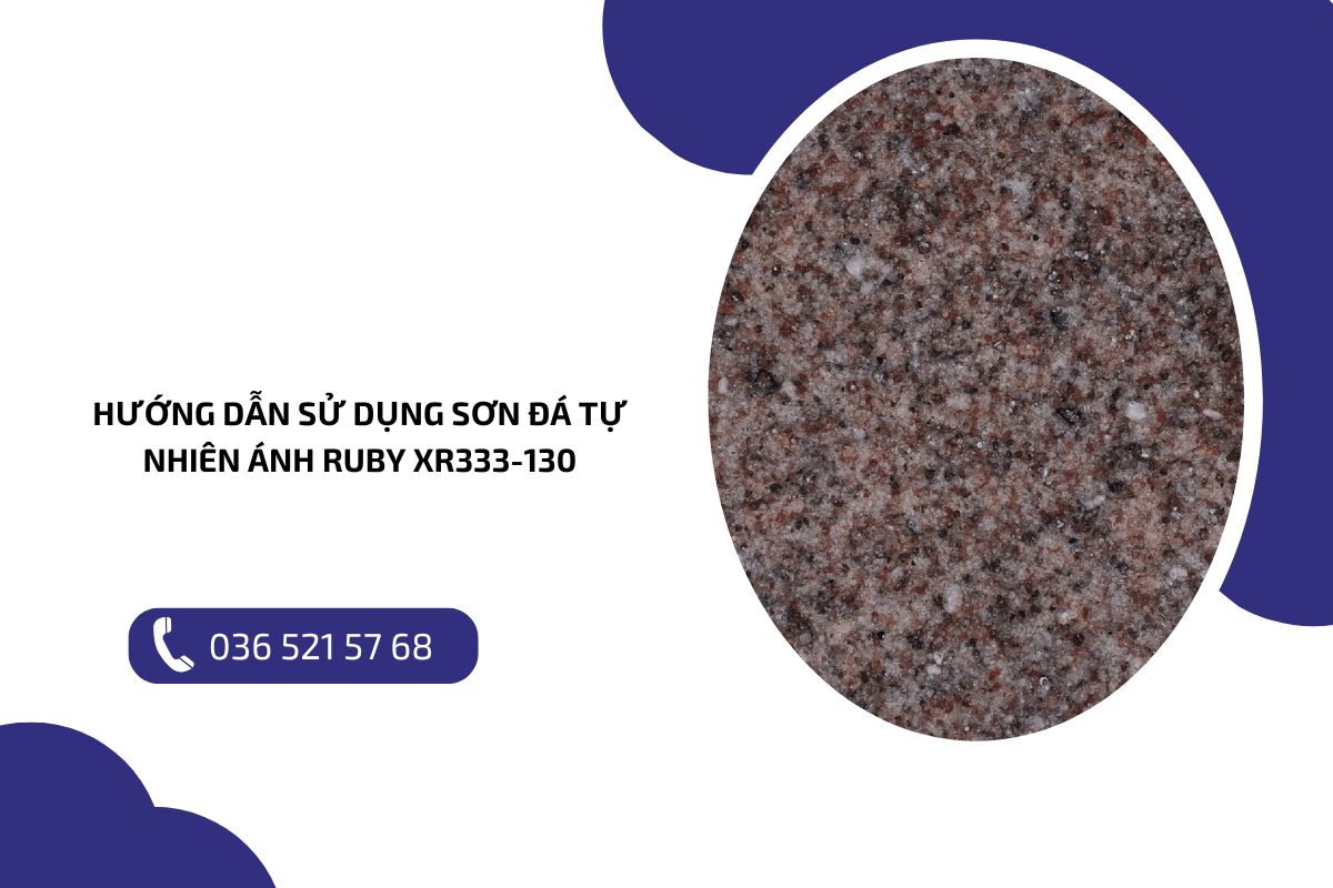 Hướng dẫn sử dụng sơn đá tự nhiên ánh ruby XR333 130