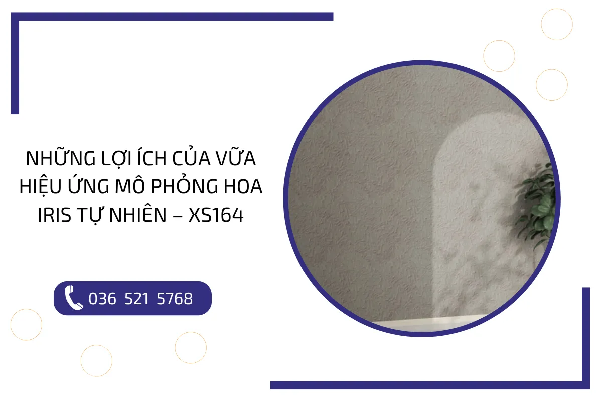 Những lợi ích của vữa hiệu ứng mô phỏng Hoa Iris tự nhiên – XS164