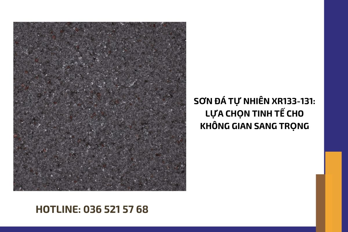 Sơn Đá Tự Nhiên XR133 131 Lựa chọn tinh tế cho không gian sang trọng