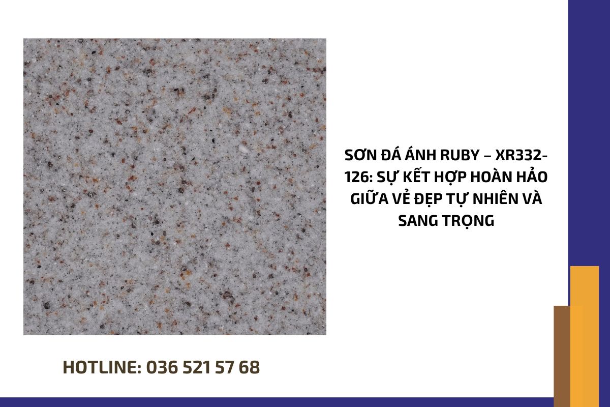 Sơn đá ánh Ruby – XR332 126 sự kết hợp hoàn hảo giữa vẻ đẹp tự nhiên và sang trọng