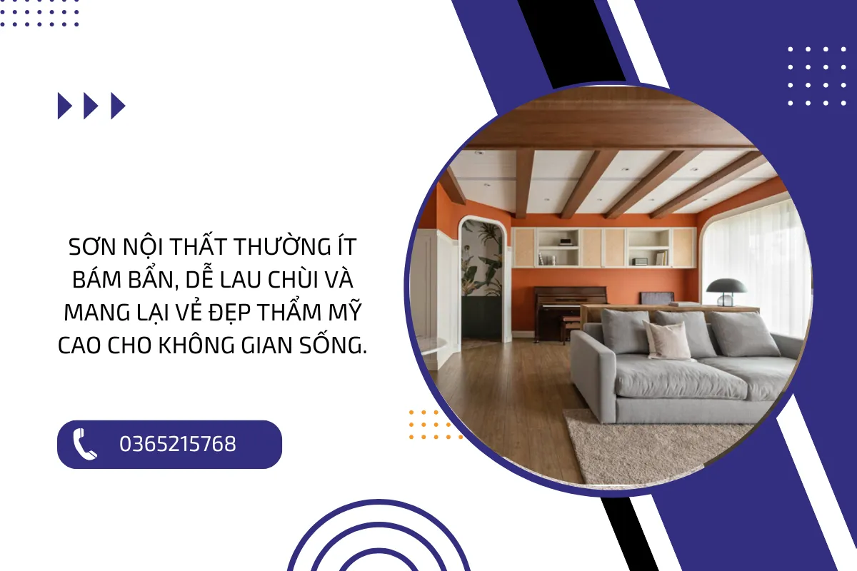 Sơn nội thất thường ít bám bẩn, dễ lau chùi và mang lại vẻ đẹp thẩm mỹ cao cho không gian sống.