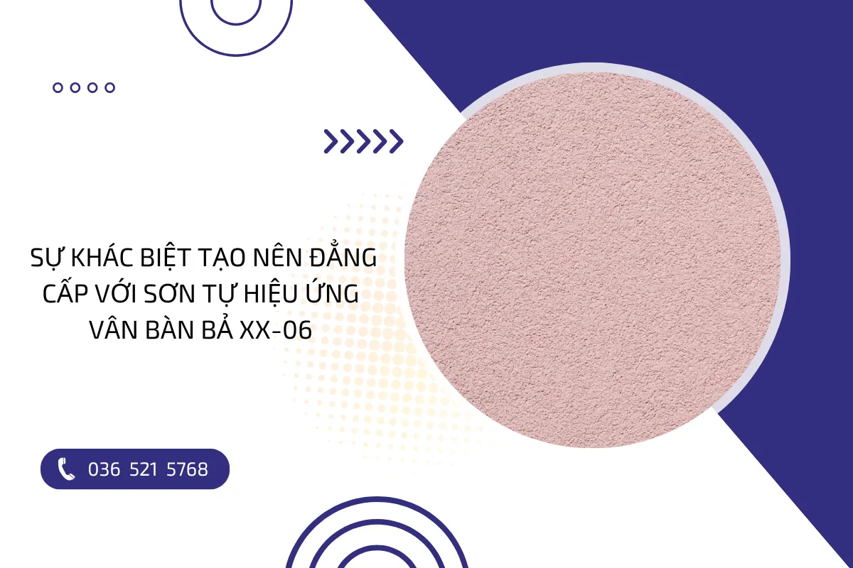 Sự khác biệt tạo nên đẳng cấp với sơn tự hiệu ứng vân bàn bả XX 06