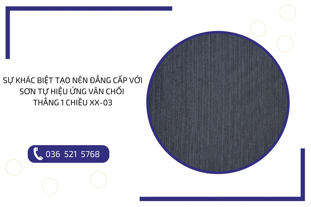 Sự khác biệt tạo nên đẳng cấp với sơn tự hiệu ứng vân chổi thẳng 1 chiều XX 03