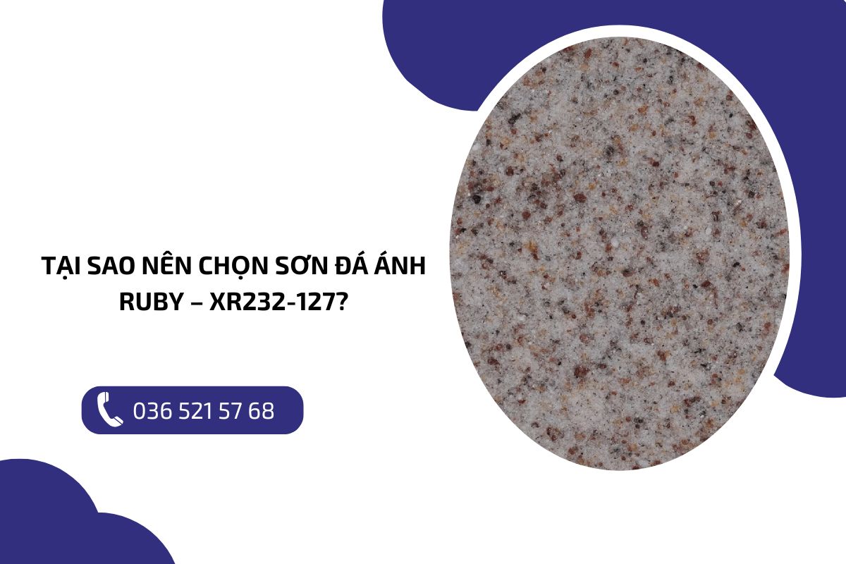 Tại sao nên chọn sơn đá ánh ruby – xr232 127