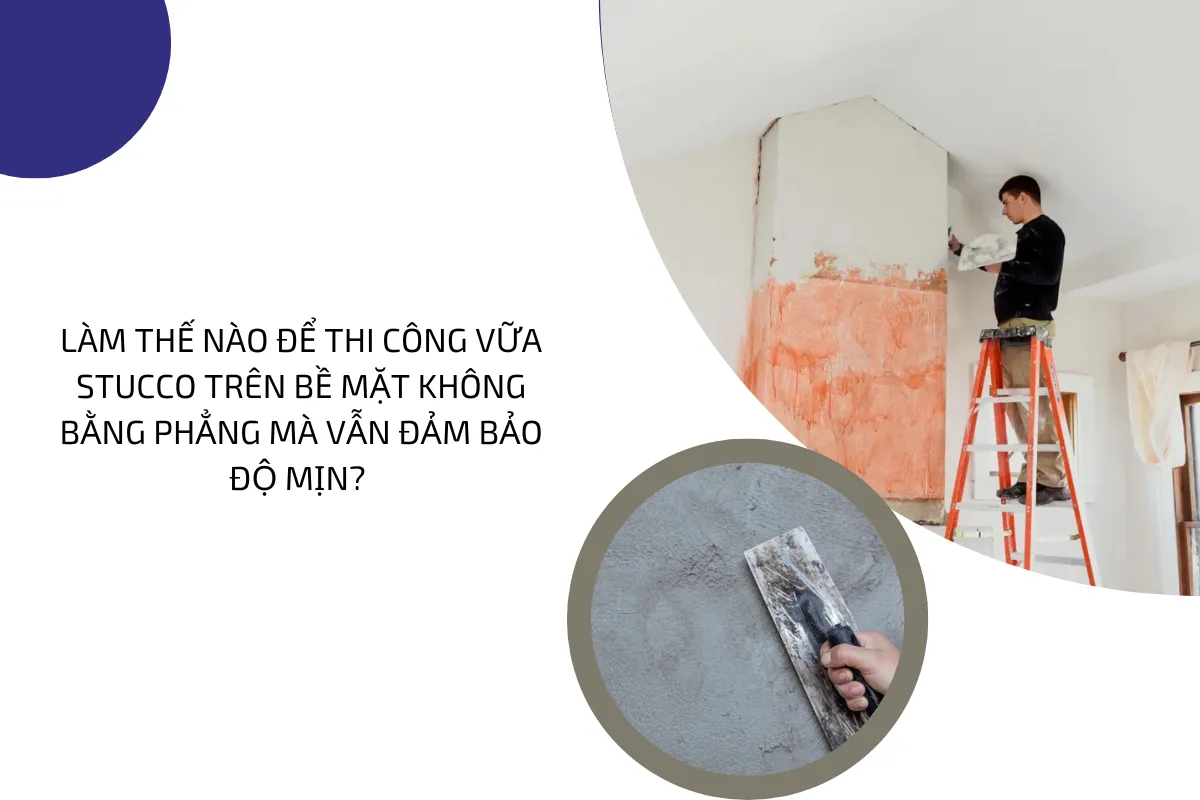 Thi công vữa Stucco trên bề mặt không phẳng vẫn đảm bảo độ mịn 4