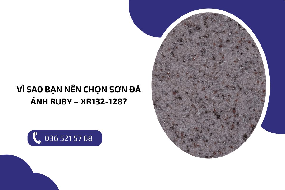 Vì sao bạn nên chọn sơn đá ánh ruby – XR132 128