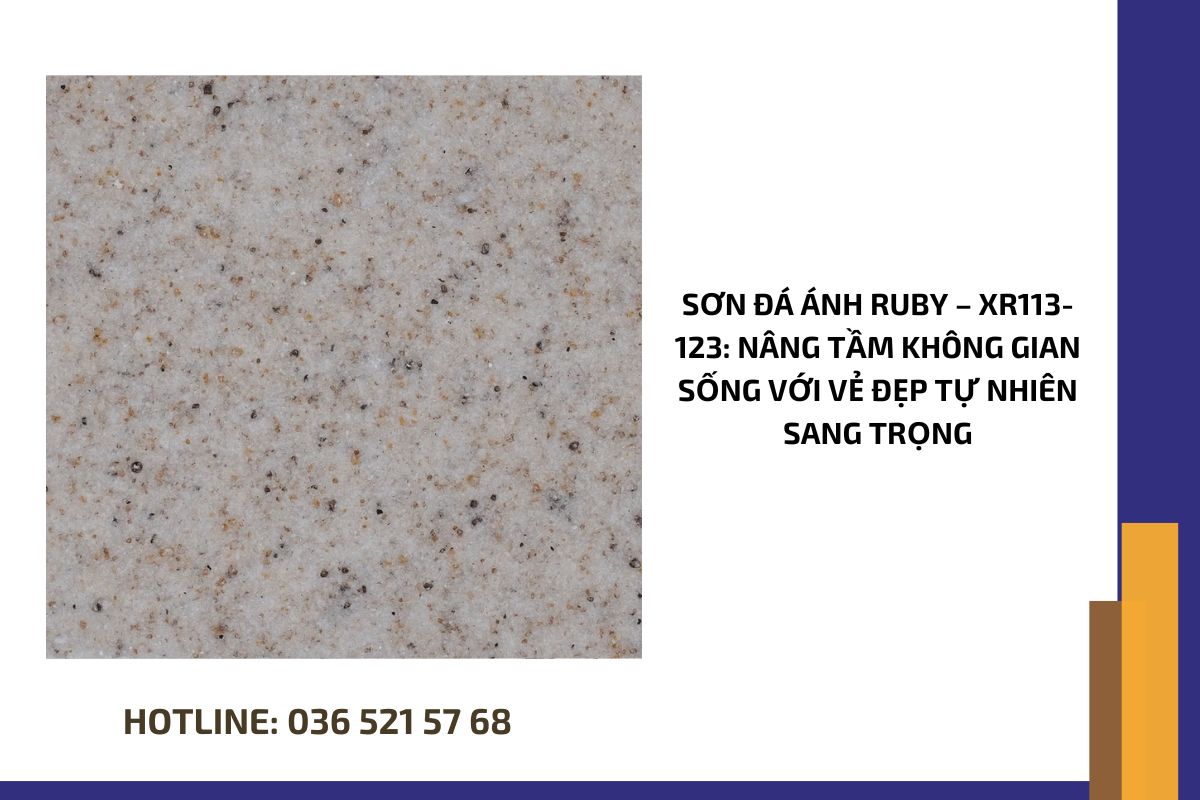 Sơn đá ánh Ruby – XR113 123 nâng tầm không gian sống với vẻ đẹp tự nhiên sang trọng