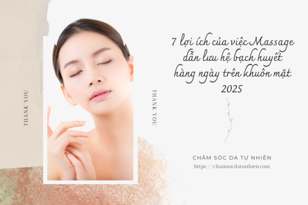 7 lợi ích của việc Massage dẫn lưu hệ bạch huyết hàng ngày trên khuôn mặt 2025