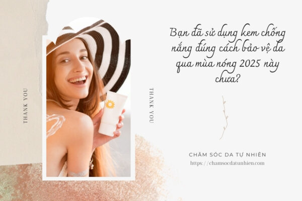 Bạn đã sử dụng kem chống nắng đúng cách bảo vệ da qua mùa nóng 2025 này chưa