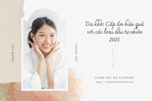 Da khô Cấp ẩm hiệu quả với các loại dầu tự nhiên 2025