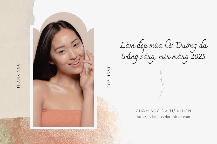 Làm đẹp mùa hè Dưỡng da trắng sáng, mịn màng 2025