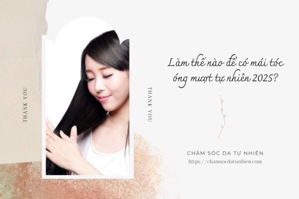 Làm thế nào để có mái tóc óng mượt tự nhiên 2025